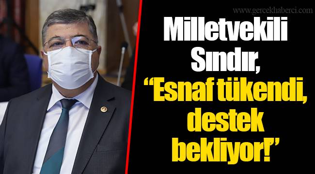 Milletvekili Sındır, "Esnaf tükendi, destek bekliyor!"
