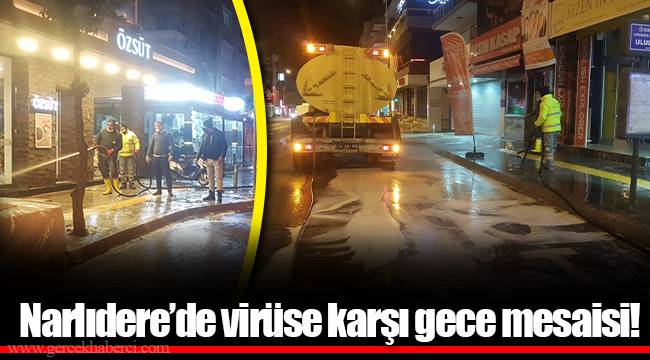 Narlıdere'de virüse karşı gece mesaisi!