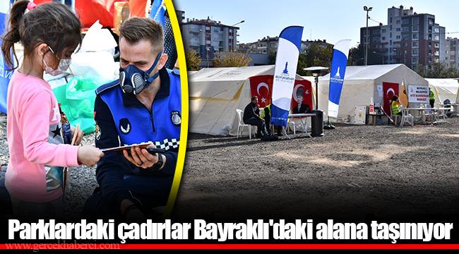 Parklardaki çadırlar Bayraklı'daki alana taşınıyor