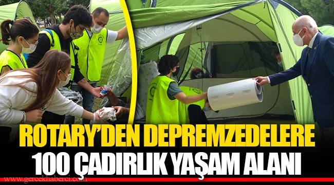 ROTARY’DEN DEPREMZEDELERE 100 ÇADIRLIK YAŞAM ALANI