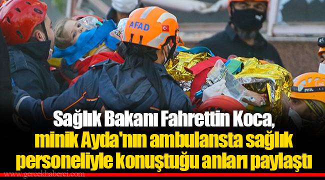 Sağlık Bakanı Fahrettin Koca, minik Ayda'nın ambulansta sağlık personeliyle konuştuğu anları paylaştı