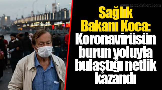 Sağlık Bakanı Koca: Koronavirüsün burun yoluyla bulaştığı netlik kazandı