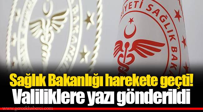Sağlık Bakanlığı harekete geçti! Valiliklere yazı gönderildi