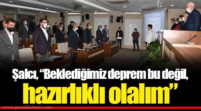 Şalcı, “Beklediğimiz deprem bu değil, hazırlıklı olalım”