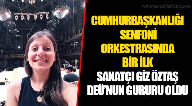SANATÇI GİZ ÖZTAŞ DEÜ’NUN GURURU OLDU