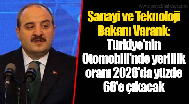 Sanayi ve Teknoloji Bakanı Varank: Türkiye'nin Otomobili'nde yerlilik oranı 2026'da yüzde 68'e çıkacak