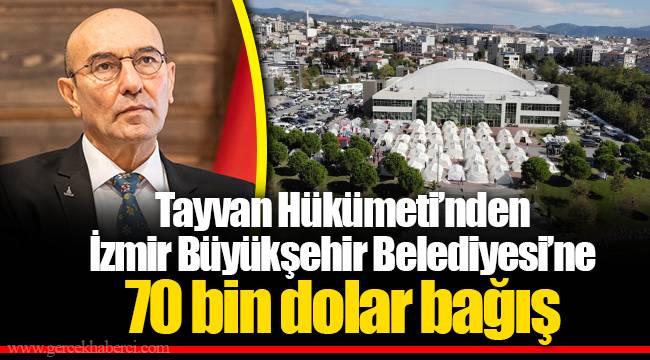 Tayvan Hükümeti’nden İzmir Büyükşehir Belediyesi’ne 70 bin dolar bağış