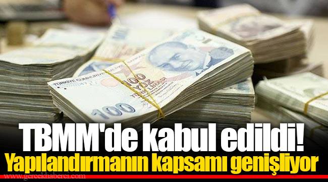 TBMM'de kabul edildi! Yapılandırmanın kapsamı genişliyor