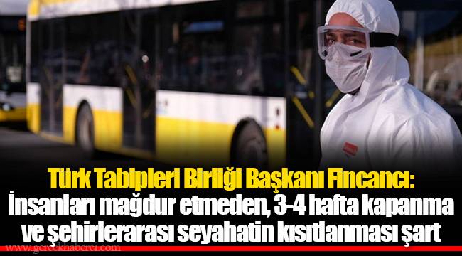 Türk Tabipleri Birliği Başkanı Fincancı: İnsanları mağdur etmeden, 3-4 hafta kapanma ve şehirlerarası seyahatin kısıtlanması şart