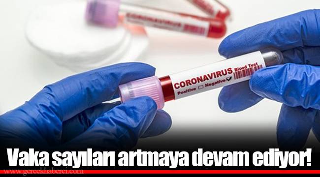 Vaka sayıları artmaya devam ediyor!