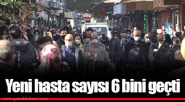 Yeni hasta sayısı 6 bini geçti