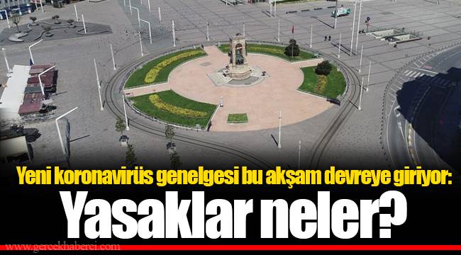 Yeni koronavirüs genelgesi bu akşam devreye giriyor: Yasaklar neler?