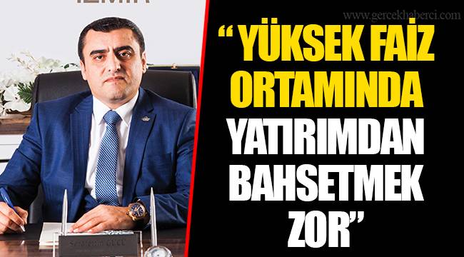 YÜKSEK FAİZ ORTAMINDA YATIRIMDAN BAHSETMEK ZOR