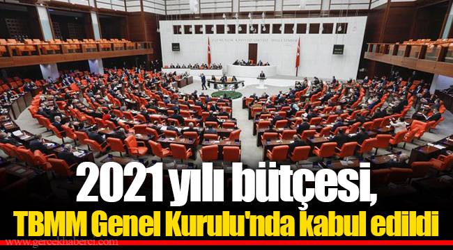 2021 yılı bütçesi, TBMM Genel Kurulu'nda kabul edildi