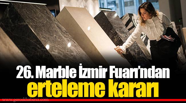 26. Marble İzmir Fuarı’ndan erteleme kararı