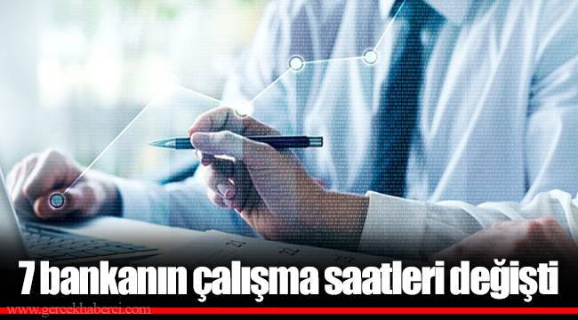 7 bankanın çalışma saatleri değişti