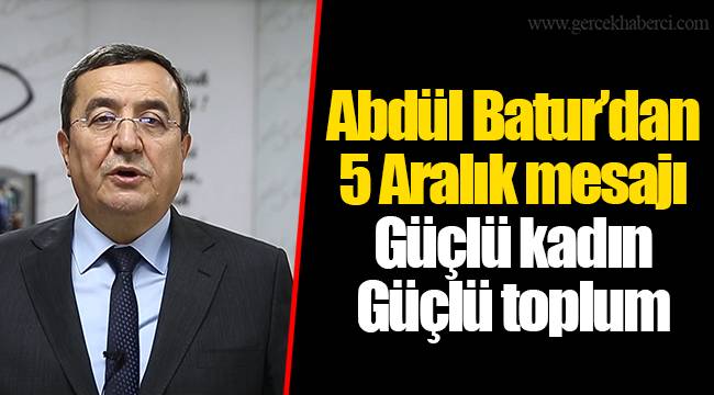 Abdül Batur’dan 5 Aralık mesajı