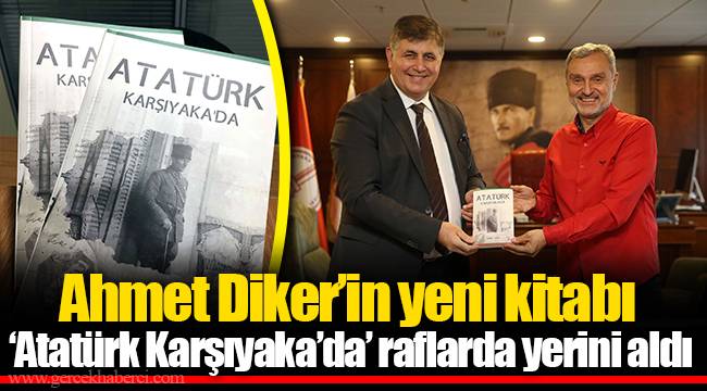 Ahmet Diker’in yeni kitabı ‘Atatürk Karşıyaka’da’ raflarda yerini aldı