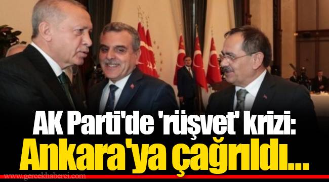 AK Parti'de 'rüşvet' krizi: Ankara'ya çağrıldı...