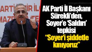 AK Parti İl Başkanı Sürekli’den, Soyer’e ‘Saldırı’ tepkisi “Soyer’i şiddetle kınıyoruz”