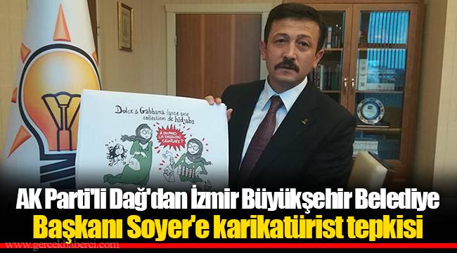 AK Parti'li Dağ'dan İzmir Büyükşehir Belediye Başkanı Soyer'e karikatürist tepkisi