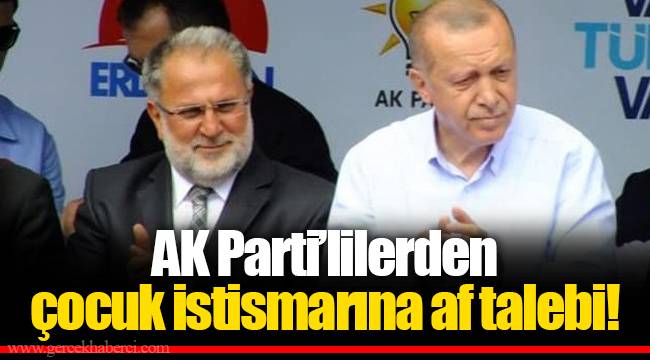 AK Parti’lilerden çocuk istismarına af talebi