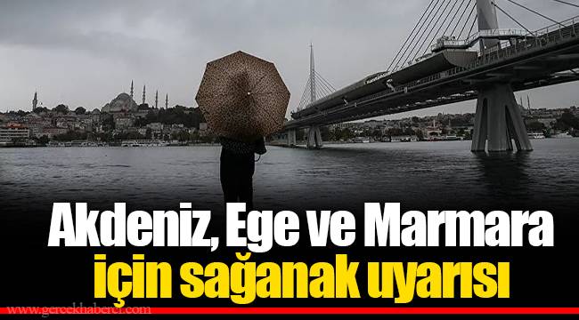 Akdeniz, Ege ve Marmara için sağanak uyarısı