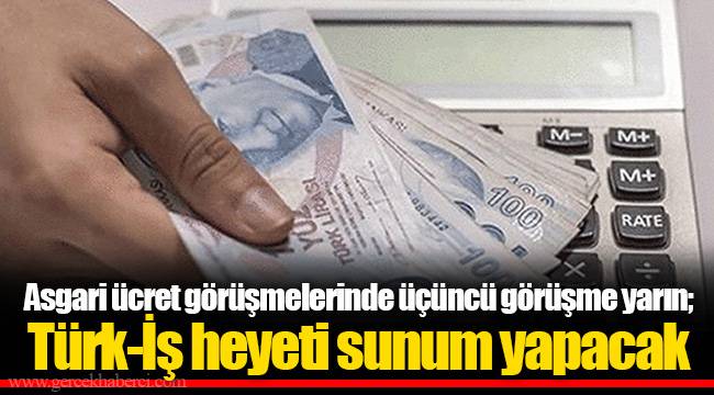 Asgari ücret görüşmelerinde üçüncü görüşme yarın; Türk-İş heyeti sunum yapacak