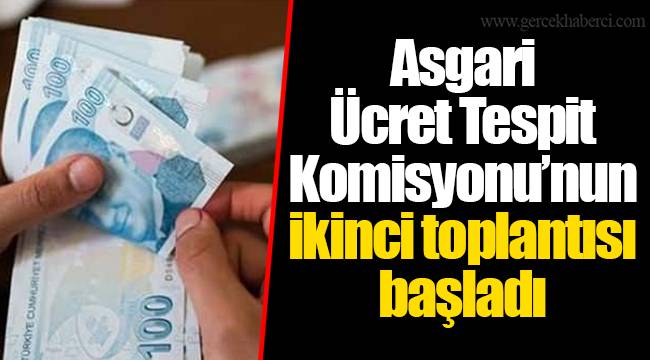 Asgari Ücret Tespit Komisyonu’nun ikinci toplantısı başladı