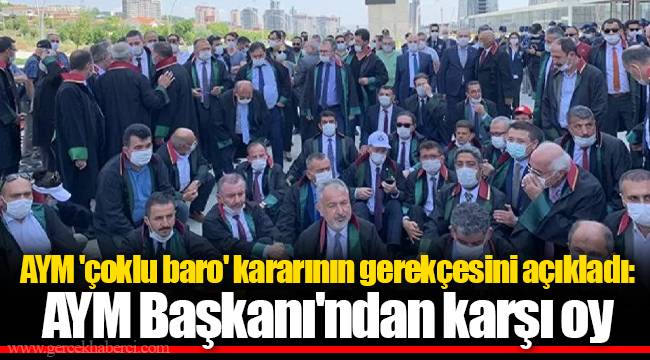 AYM 'çoklu baro' kararının gerekçesini açıkladı: AYM Başkanı'ndan karşı oy
