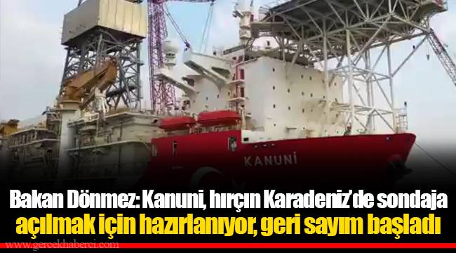 Bakan Dönmez: Kanuni, hırçın Karadeniz’de sondaja açılmak için hazırlanıyor, geri sayım başladı