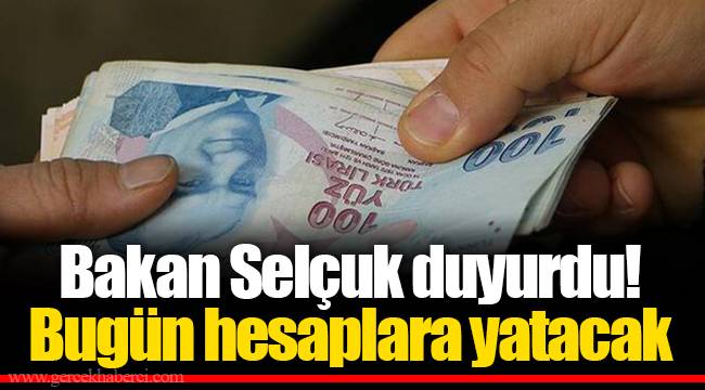 Bakan Selçuk duyurdu! Bugün hesaplara yatacak