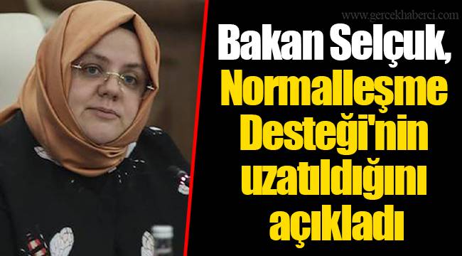 Bakan Selçuk, Normalleşme Desteği'nin uzatıldığını açıkladı