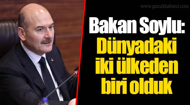 Bakan Soylu: Dünyadaki iki ülkeden biri olduk