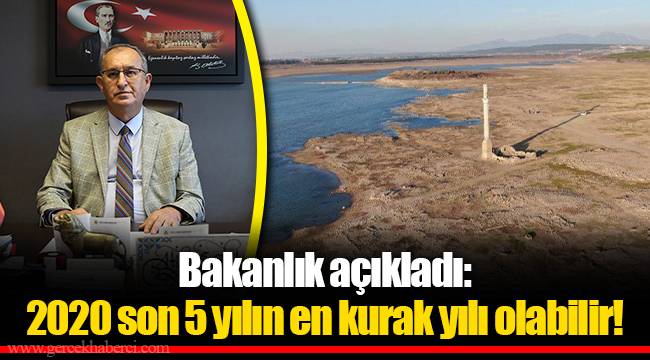Bakanlık açıkladı:  2020 son 5 yılın en kurak yılı olabilir!