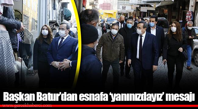 Başkan Batur’dan esnafa ‘yanınızdayız’ mesajı