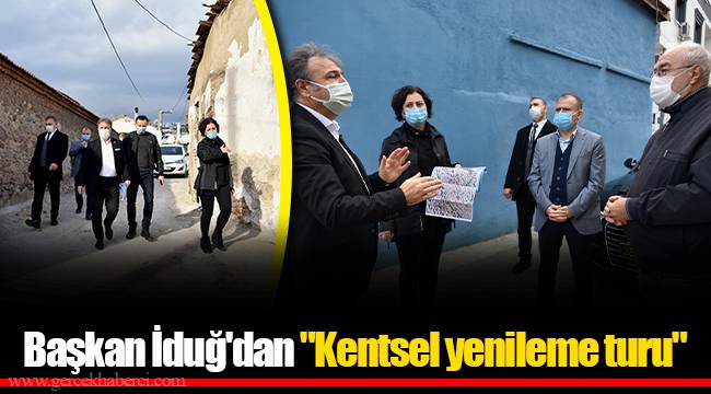 Başkan İduğ'dan "Kentsel yenileme turu"