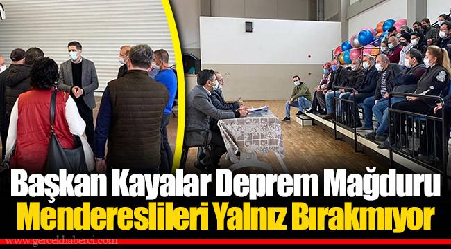 Başkan Kayalar Deprem Mağduru Mendereslileri Yalnız Bırakmıyor