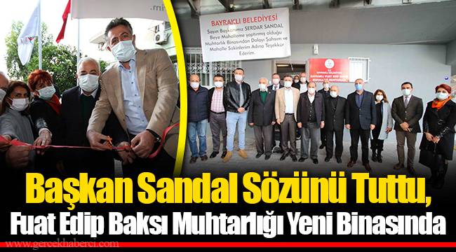 Başkan Sandal Sözünü Tuttu, Fuat Edip Baksı Muhtarlığı Yeni Binasında