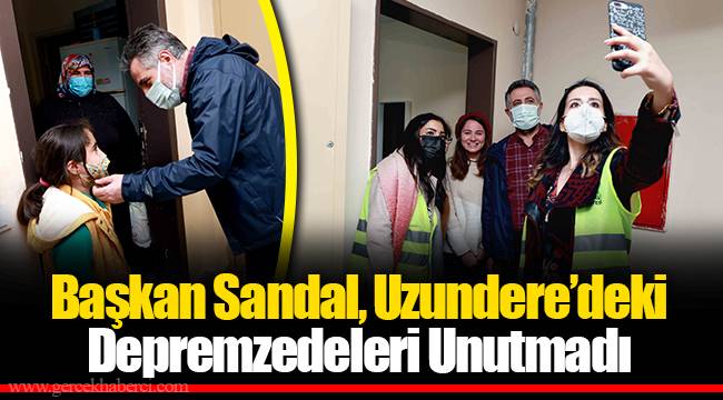 Başkan Sandal, Uzundere’deki Depremzedeleri Unutmadı