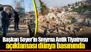 Başkan Soyer’in Smyrna Antik Tiyatrosu açıklaması dünya basınında