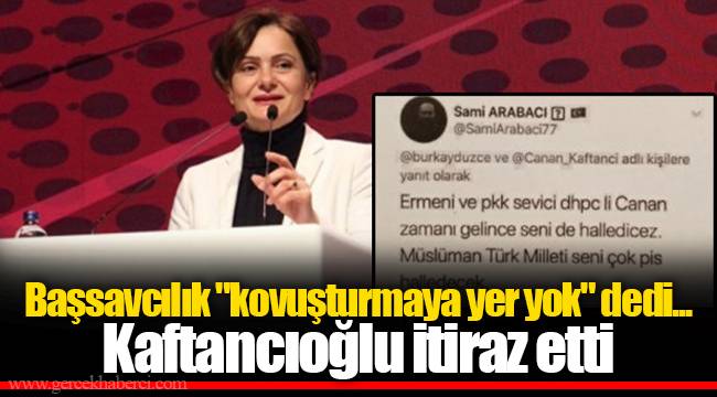 Başsavcılık "kovuşturmaya yer yok" dedi... Kaftancıoğlu itiraz etti