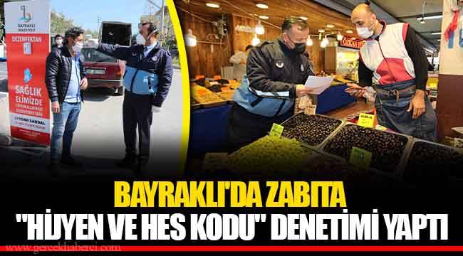 BAYRAKLI&#039;DA ZABITA &quot;HİJYEN VE HES KODU&quot; DENETİMİ YAPTI