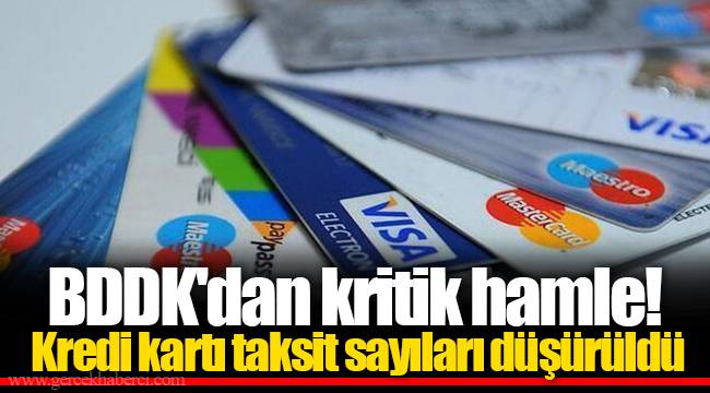 BDDK'dan kritik hamle! Kredi kartı taksit sayıları düşürüldü