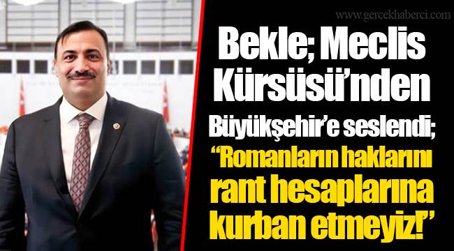 Bekle; Meclis Kürsüsü’nden Büyükşehir’e seslendi