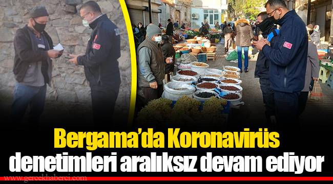 Bergama'da Koronavirüs denetimleri aralıksız devam ediyor