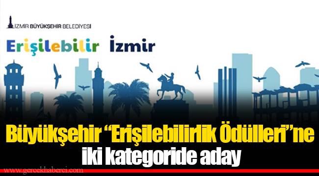 Büyükşehir “Erişilebilirlik Ödülleri”ne iki kategoride aday