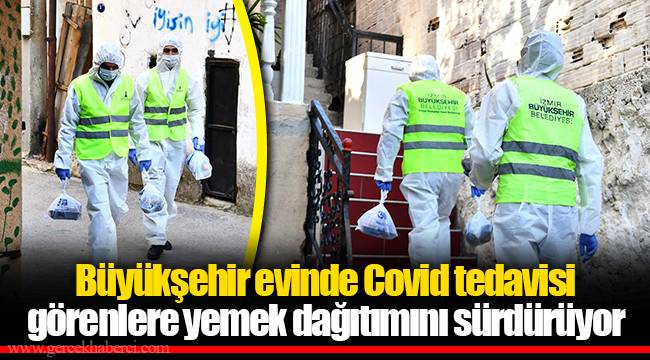 Büyükşehir evinde Covid tedavisi görenlere yemek dağıtımını sürdürüyor