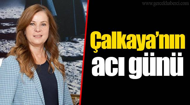 Çalkaya’nın acı günü