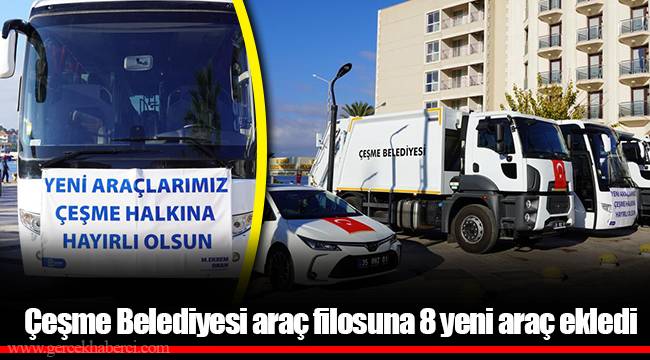 Çeşme Belediyesi araç filosuna 8 yeni araç ekledi
